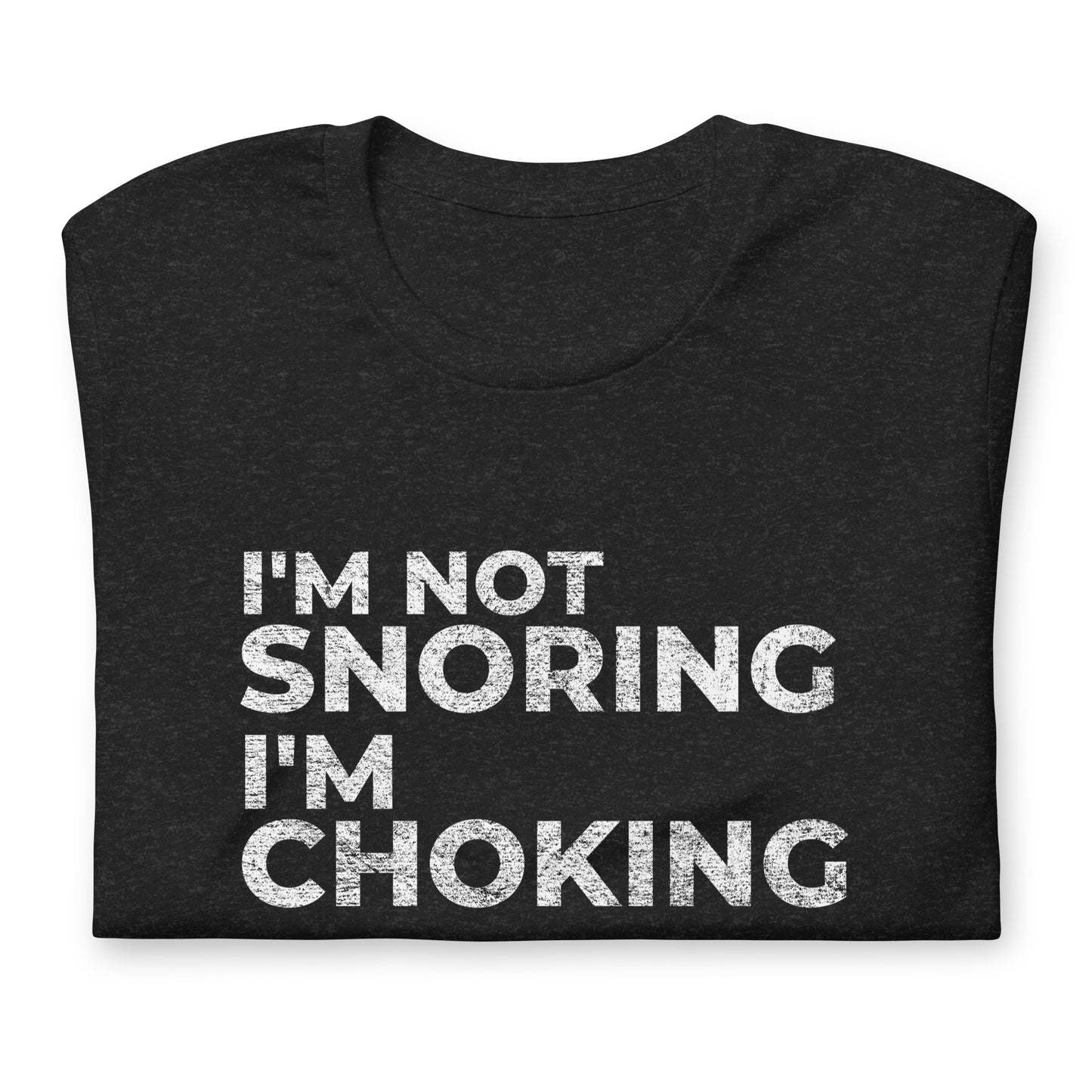 I'M NOT SNORING I'M CHOKING, Graphic Tee Shirt, Black