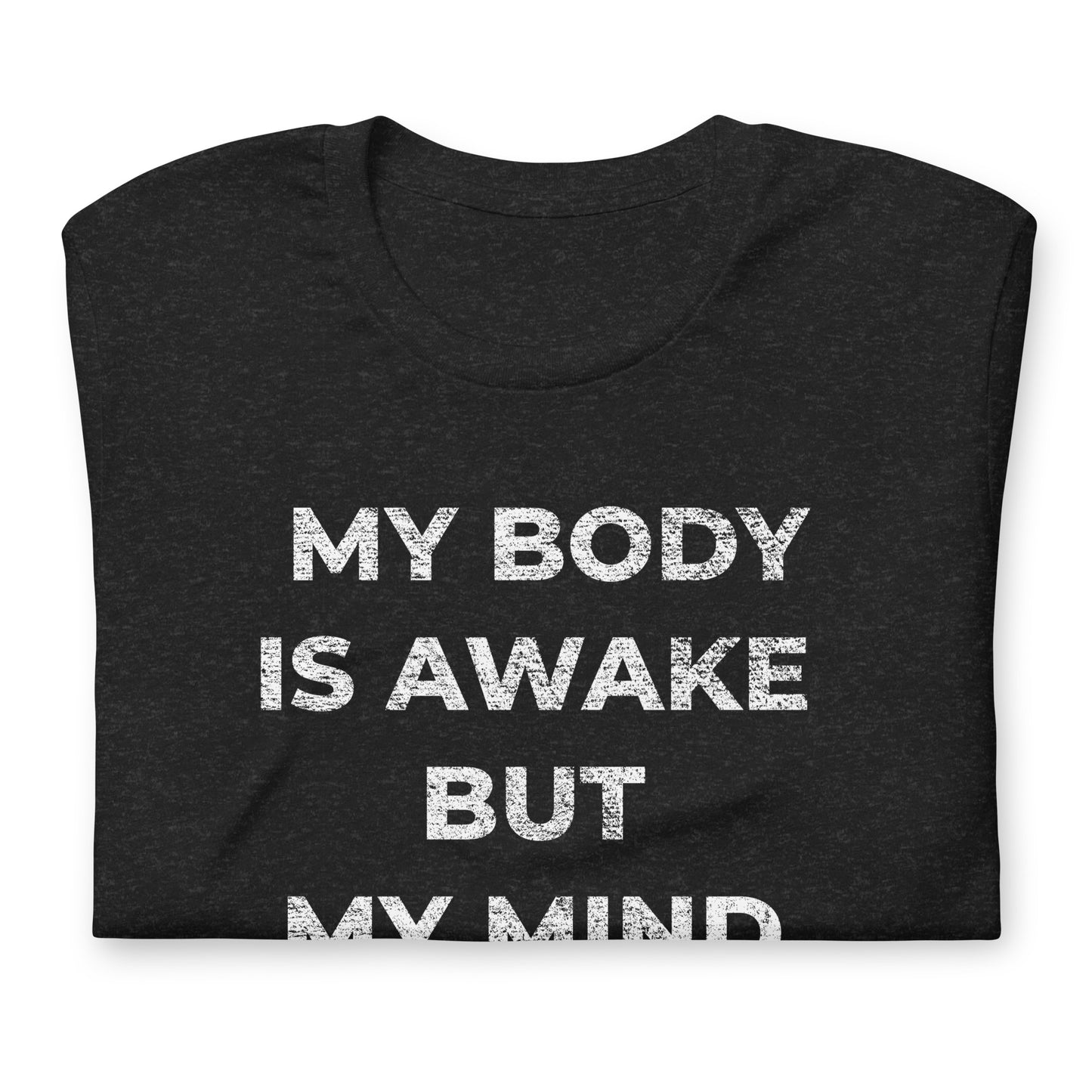 MY BODY IS AWAKE BUT MY MIND IS STILL SLEEPING, Graphic Tee Shirt, Black