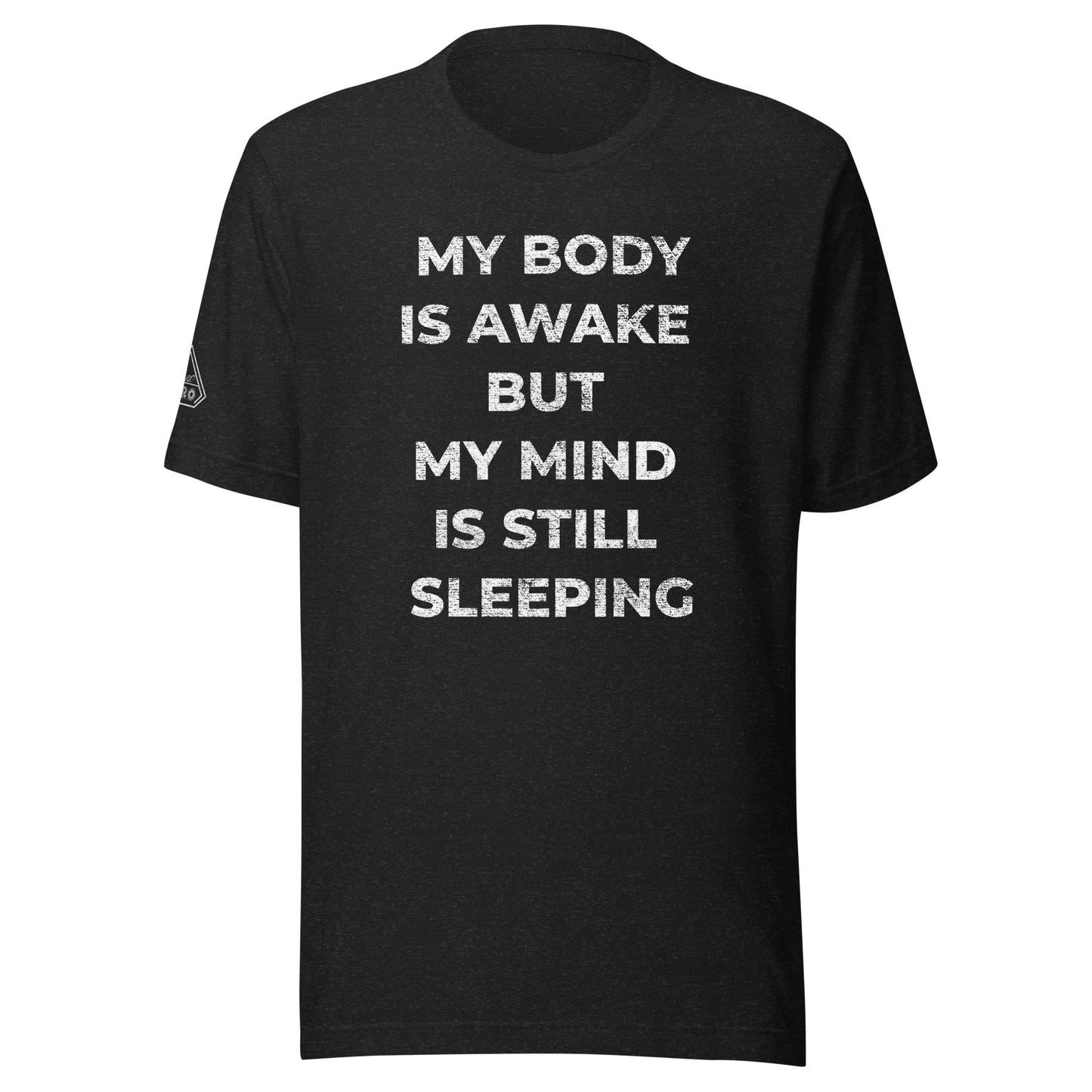 MY BODY IS AWAKE BUT MY MIND IS STILL SLEEPING, Graphic Tee Shirt, Black