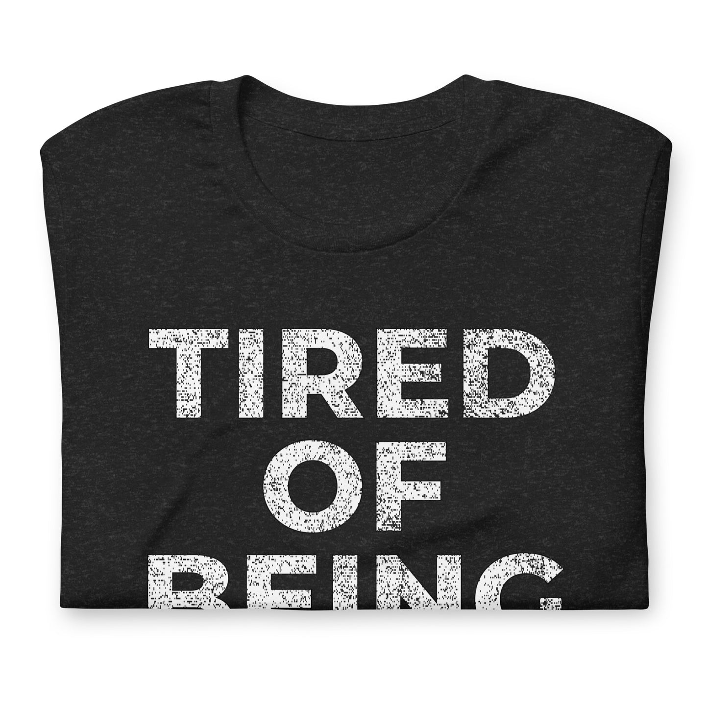 TIRED OF BEING TIRED, Graphic Tee Shirt, Black
