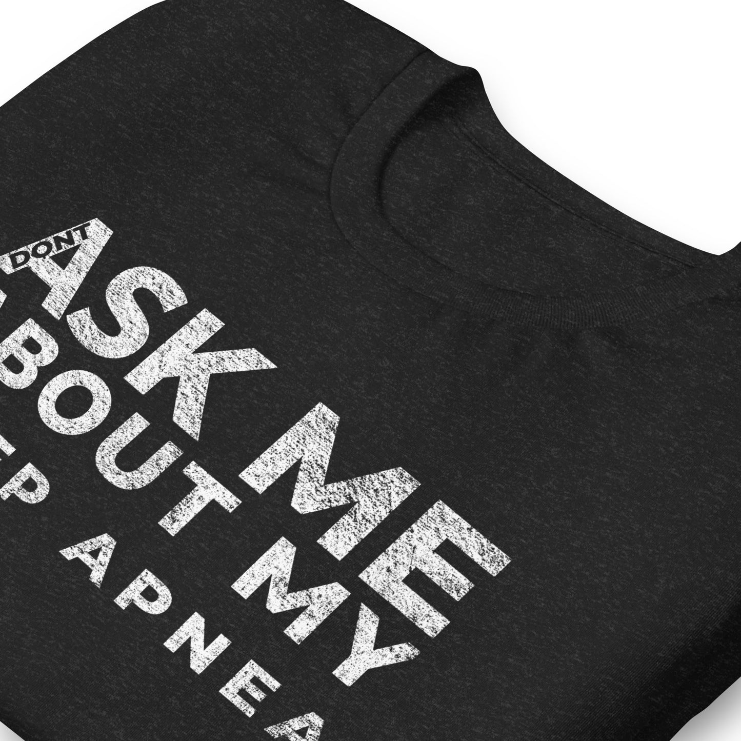 DON'T ASK ME ABOUT SLEEP APNEA, Graphic Tee Shirt, Black