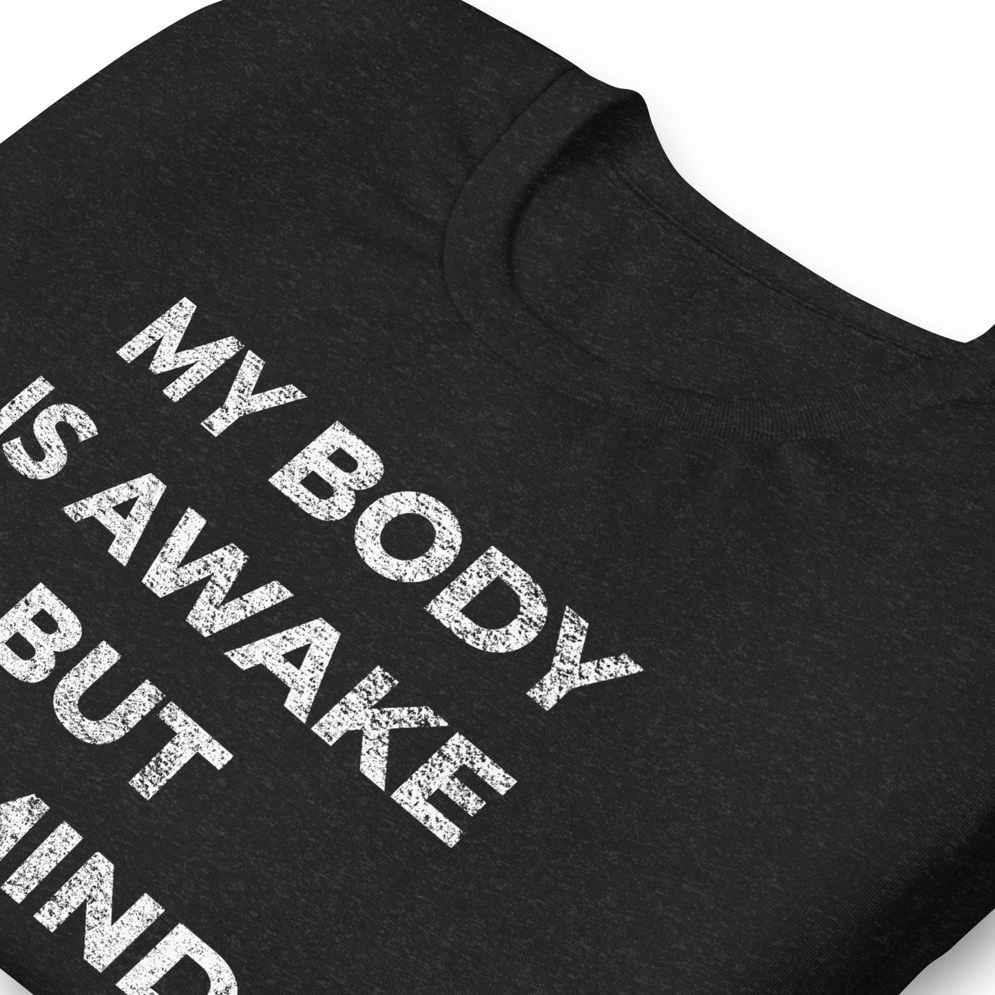 MY BODY IS AWAKE BUT MY MIND IS STILL SLEEPING, Graphic Tee Shirt, Black