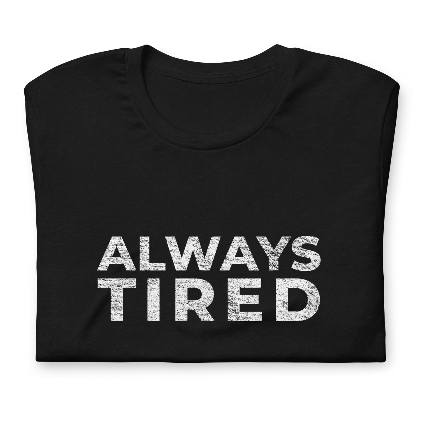 Always Tired, Graphic Tee Shirt, Black