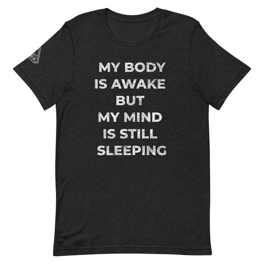 MY BODY IS AWAKE BUT MY MIND IS STILL SLEEPING, Graphic Tee Shirt, Black