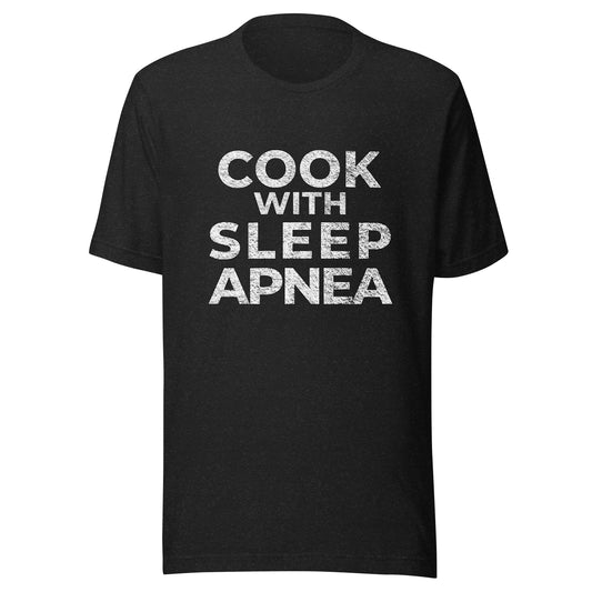 Cook With Sleep Apnea, Graphic Tee Shirt, Black