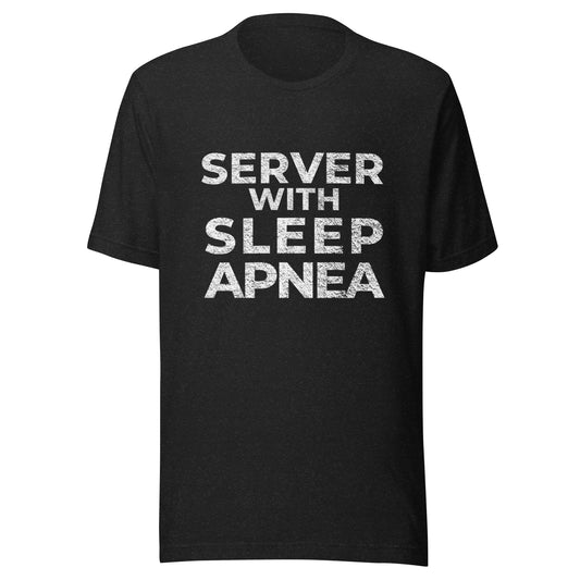 Server With Sleep Apnea, Graphic Tee Shirt, Black