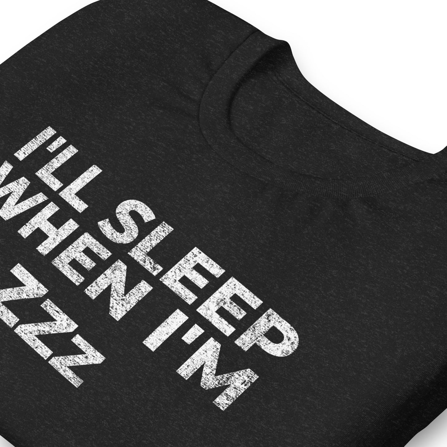 I'LL SLEEP WHEN I'M Zzz, Graphic Tee Shirt, Black