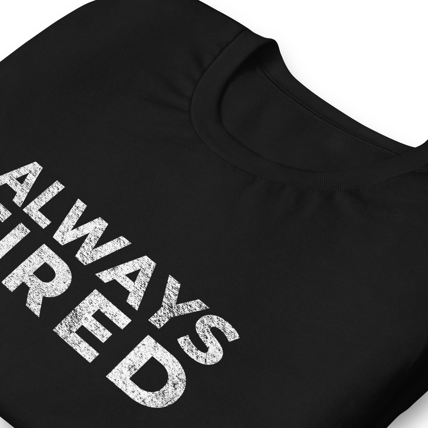 Always Tired, Graphic Tee Shirt, Black